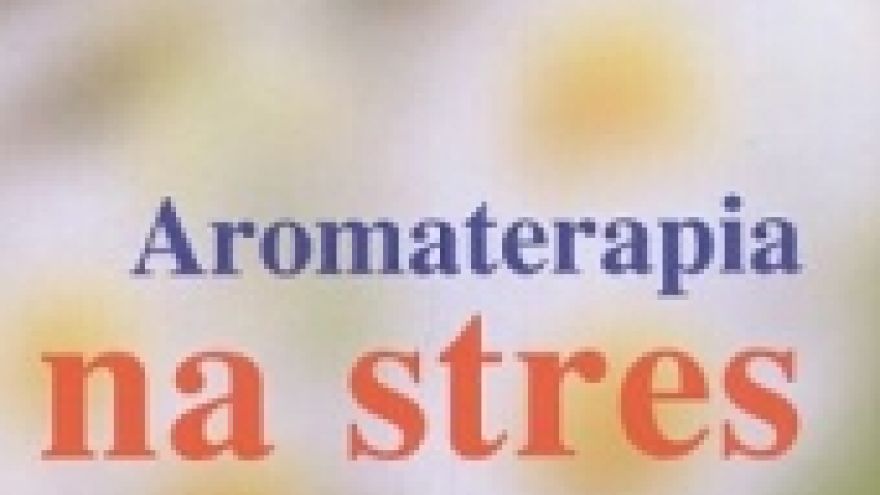 Leczenie zapachem Aromaterapia na stres