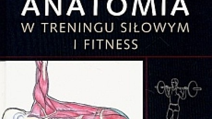 Anatomia Anatomia w treningu siłowym i fitness