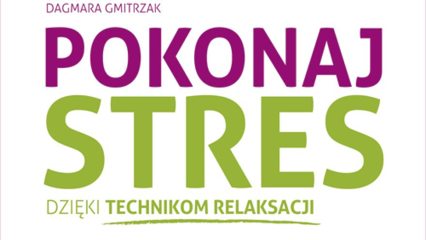 Techniki relaksacyjne Pokonaj stres, dzięki technikom relaksacji KONKURS