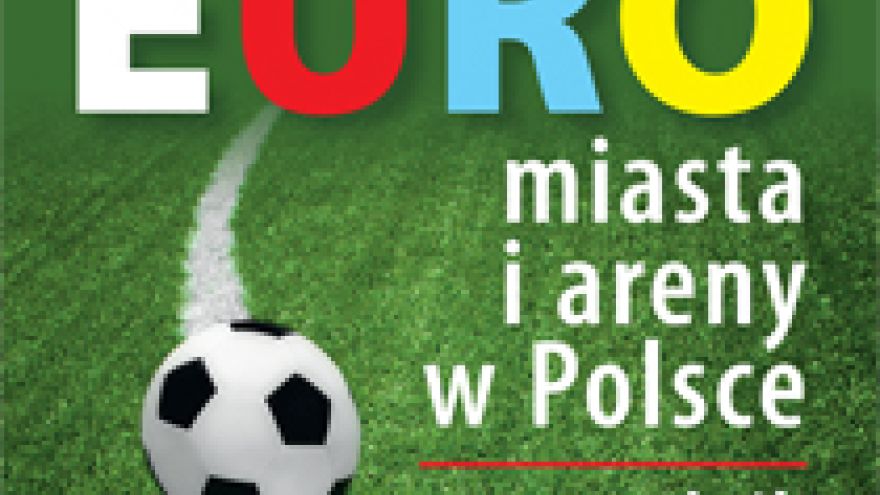 EURO 2012 Euro. Miasta i areny w Polsce