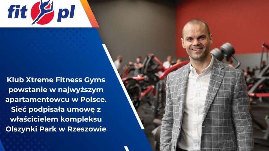 Fit biz Klub Xtreme Fitness Gyms powstanie w najwyższym apartamentowcu w Polsce. Sieć podpisała umowę z właścicielem kompleksu Olszynki Park w Rzeszowie