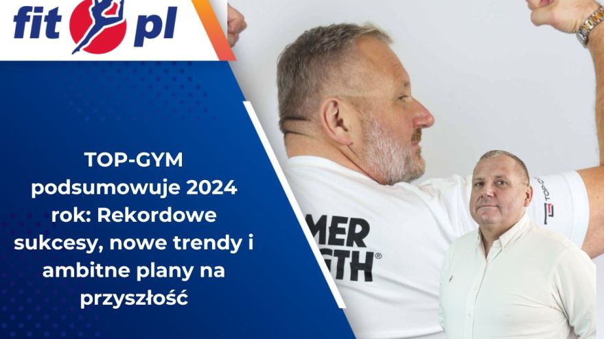 Wywiad TOP-GYM podsumowuje 2024 rok: Rekordowe sukcesy, nowe trendy i ambitne plany na przyszłość