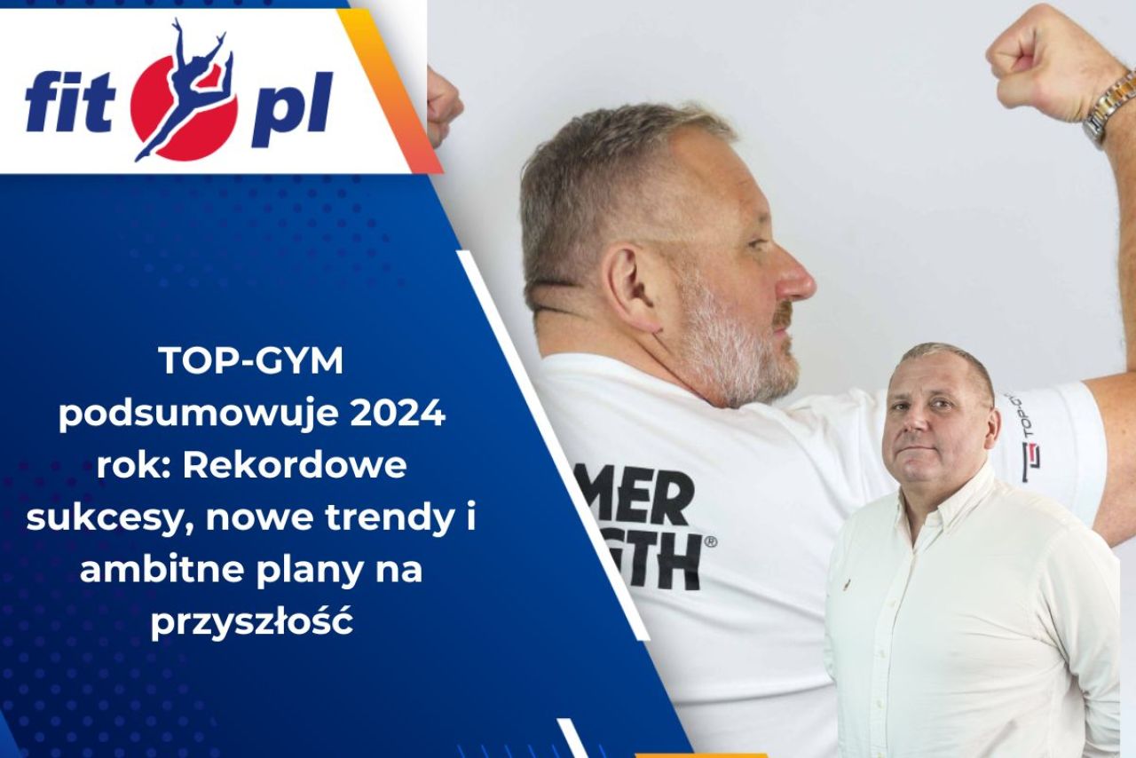 TOP-GYM podsumowuje 2024 rok: Rekordowe sukcesy, nowe trendy i ambitne plany na przyszłość